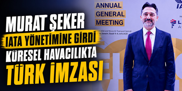 THY Yönetim Kurulu Başkanı Murat Şeker IATA Yöneti