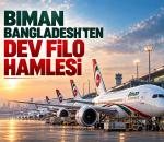 Biman Bangladesh’tan dev filo hamlesi