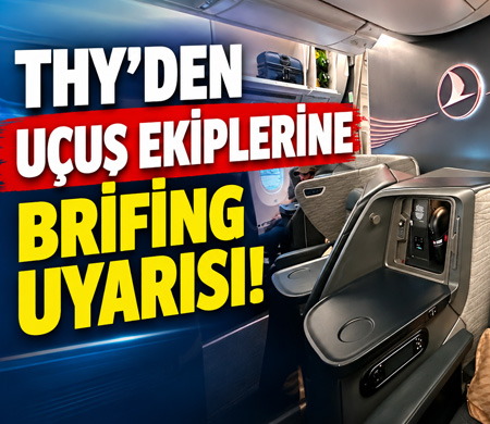 THY’DEN UÇUŞ EKİPLERİNE BRİFİNG UYARISI