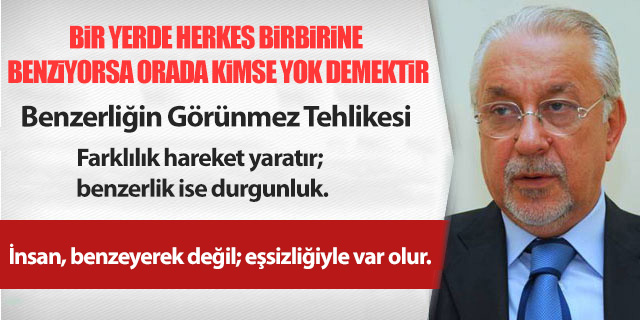 KÖŞE / Bir Yerde Herkes Birbirine Benziyorsa, Orada Kimse Yok Demektir.