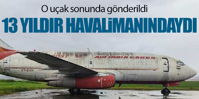 13 yıldır havalimanında unutulan uçak kaldırıldı
