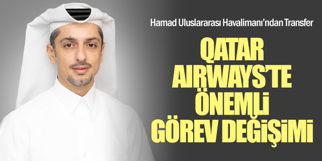 Qatar Airways Group'ta Önemli Görev Değişimi