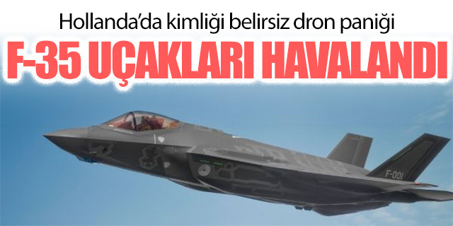 Hollanda’da kimliği belirsiz dron paniği!
