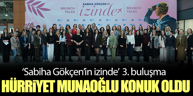 “Sabiha Gökçen’in İzinde” üçüncü buluşma gerçekleşti