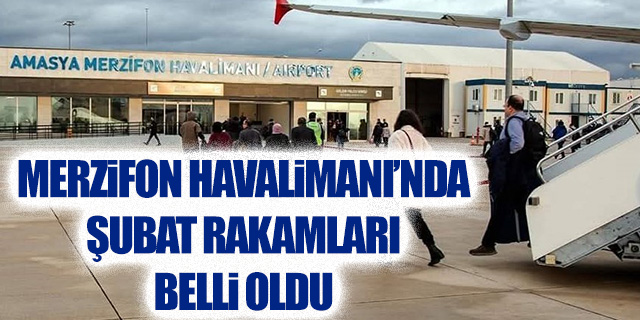 Merzifon Havalimanı’nda Şubat rakamları belli oldu