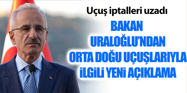 Bakan Uraloğlu'ndan Orta Doğu uçuşlarıyla ilgili yeni açıklama
