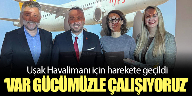"Uşak Havalimanını aktif hale getirmek için var gücümüzle çalışıyoruz"
