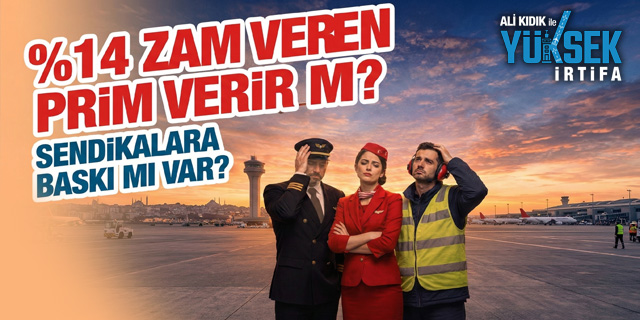 Ali Kıdık ile Yüksek İrtifa: "Yüzde 14 zam veren THY prim verir mi?"