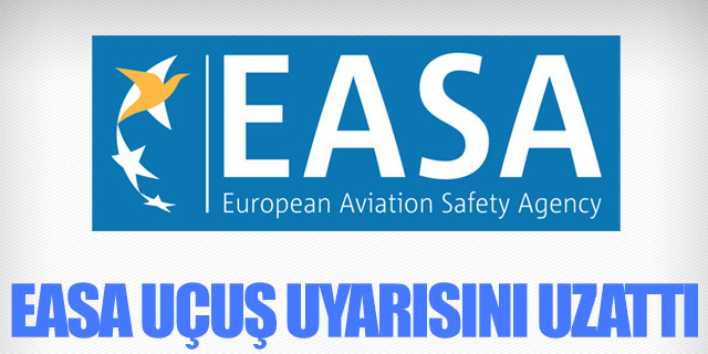 EASA uçuş uyarısını uzattı