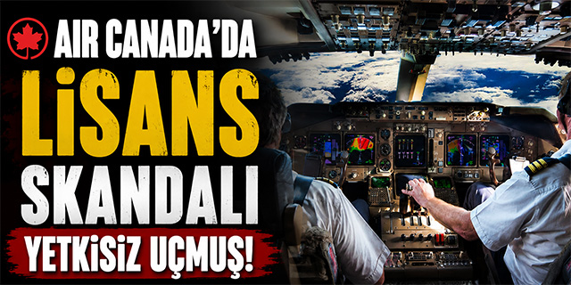 Air Canada'da Lisans Skandalı!