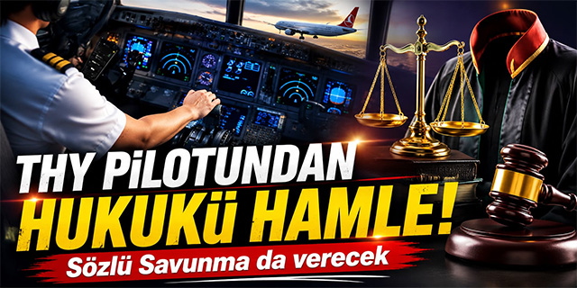 THY PİLOTU HAKKINDAKİ İDDİALAR SONRASI AVUKATINDAN