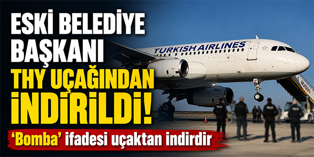 Eski Belediye Başkanı'nın 'Bomba' ifadesi uçaktan indirtti!