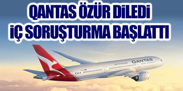 Qantas özür diledi soruşturma başlattı