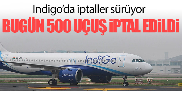 Indigo'da 500 uçuş iptal