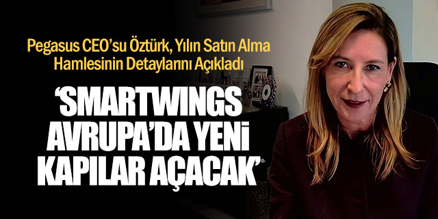 Pegasus CEO’su Öztürk Dev Anlaşmanın Detaylarını Anlattı