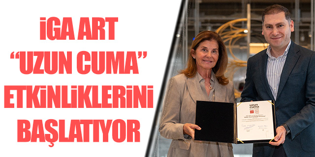 İGA ART "Uzun Cuma" etkinliklerini başlatıyor