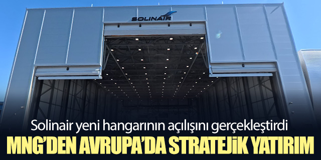 MNG Havayolları’ndan Avrupa’da stratejik yatırım