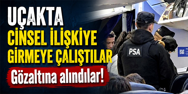 Uçakta cinsel ilişkiye giren çift gözaltına alındı