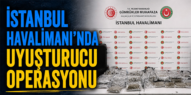 İstanbul Havalimanı'nda uyuşturucu operasyonu!