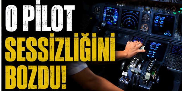THY pilotu sessizliğini bozdu
