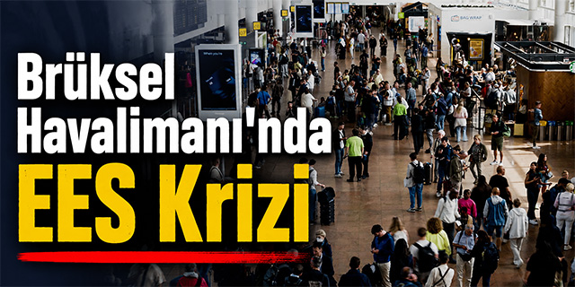 Brüksel Havalimanı'nda EES Krizi