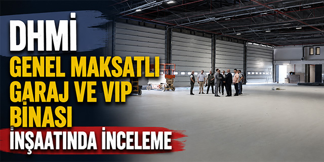 DHMİ Genel Maksatlı Garaj ve VIP Binası inşaatında