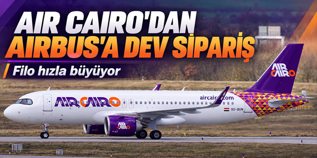 Air Cairo’dan Airbus’a 15 Uçaklık Sipariş