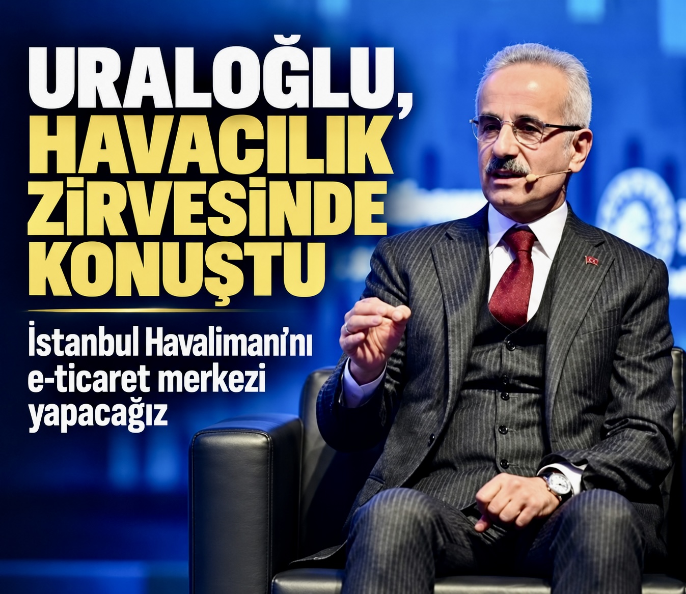 Uraloğlu: “İstanbul Havalimanı’nı e-ticaret merkezi olacak”