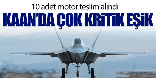 KAAN'da çok kritik eşik!