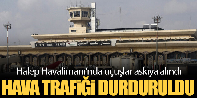 Halep Havalimanı'nda uçuşlar askıya alındı!