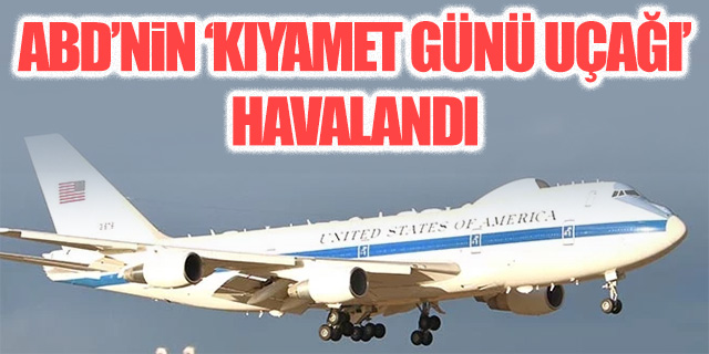 ABD'nin 'Kıyamet Günü Uçağı' havalandı