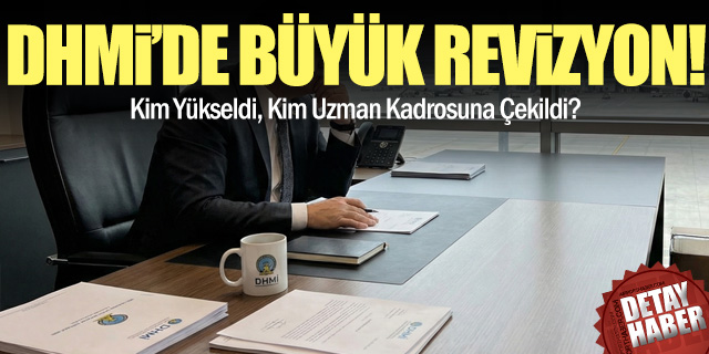 DHMİ’de Büyük Revizyon: Kim Yükseldi, Kim Uzman Kadrosuna Çekildi?