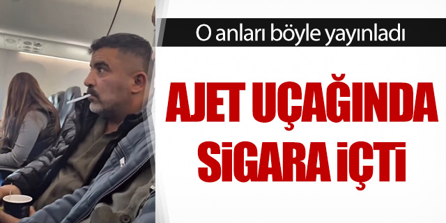 Ajet uçağında sigara içen şahıs kara listeye alındı