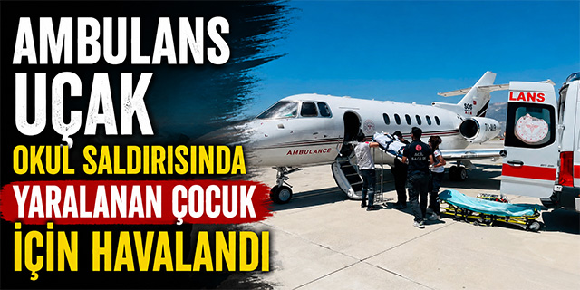 Ambulans uçak okul saldırısında yaralanan çocuk iç