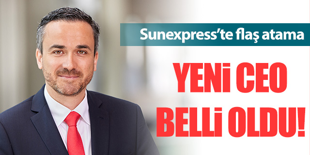 Sunexpress'te flaş atama; Yeni CEO belli oldu