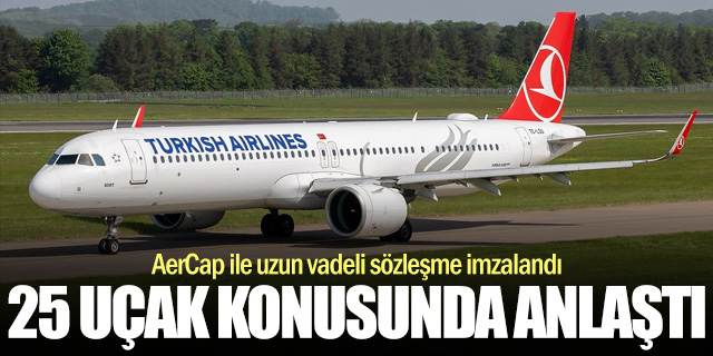 THY, AerCap ile 25 Dar Gövde Uçak İçin Kiralama Anlaşması Yaptı