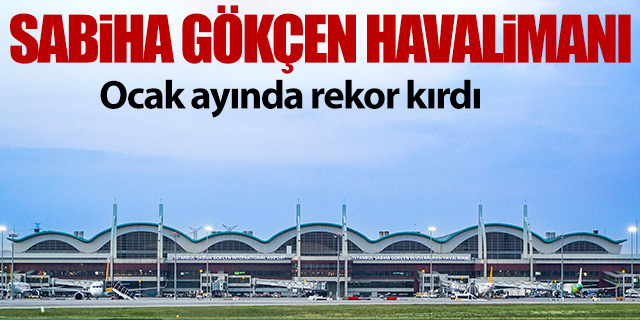 Sabiha Gökçen Ocak ayında rekor kırdı