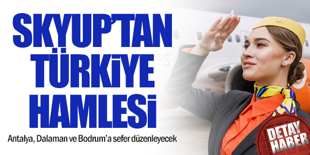 SkyUp Airlines’tan Türkiye Hamlesi