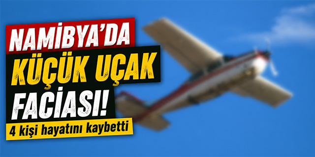 Namibya'da küçük uçak faciası; 4 ölü!