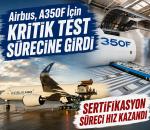 Airbus, A350F için test sürecini hızlandırdı