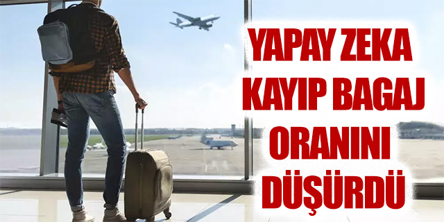 Yapay zeka kayıp bagaj oranını düşürdü