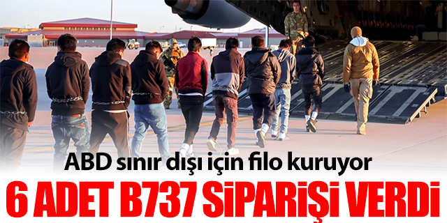ABD sınır dışı işlemleri için filo kuruyor