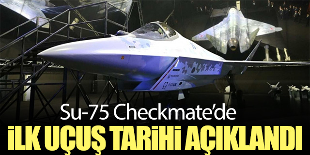 Rusya Su-75 Checkmate’in ilk uçuş tarihini açıkladı