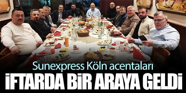 Sunexpress Köln acentaları iftarda bir araya geldi