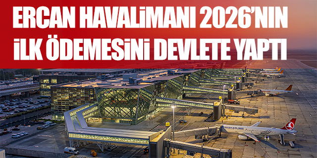 Ercan Havalimanı 2026'nın ilk ödemesini devlete yaptı
