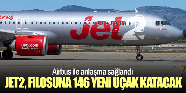Jet2 filosuna 146 yeni uçak katacak
