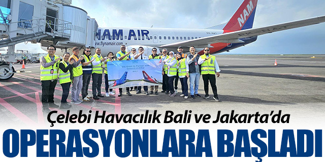Çelebi ve Bali ve Jakarta'da operasyonlara başladı
