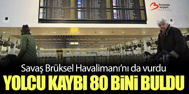 Savaş Brüksel Havalimanı'nı da vurdu