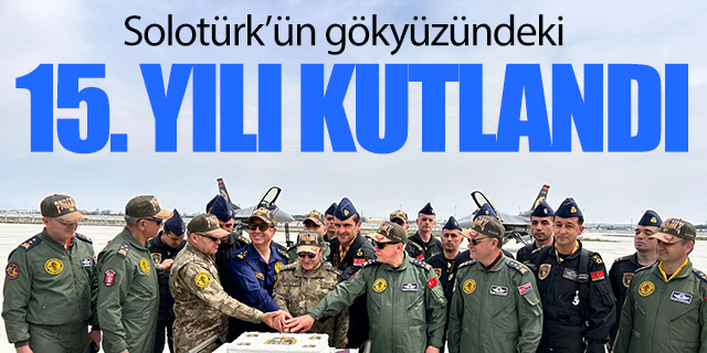 SOLOTÜRK’ün gökyüzündeki 15’inci yılı kutlandı