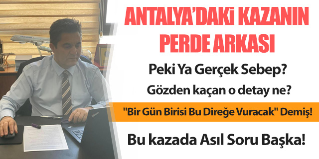 KÖŞE / Antalya'daki 777 Kazası: Suçlu Mu Arıyoruz, Sebep Mi?